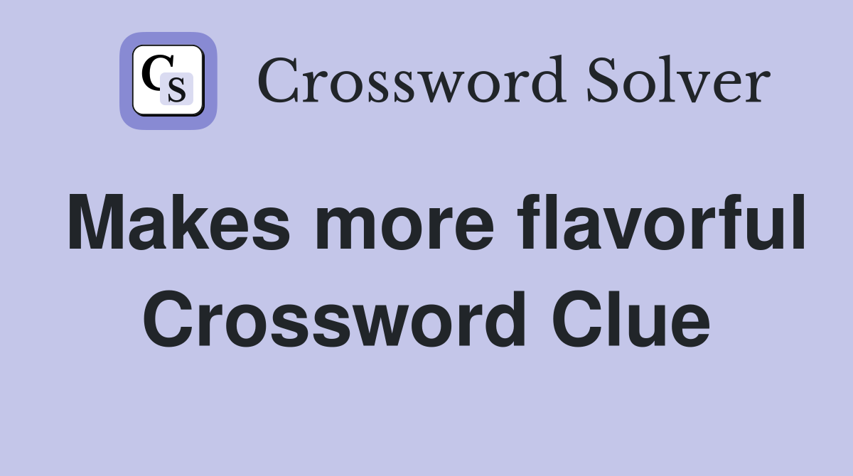 Makes more flavorful Crossword Clue