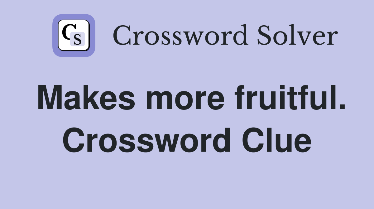 Makes more fruitful. Crossword Clue