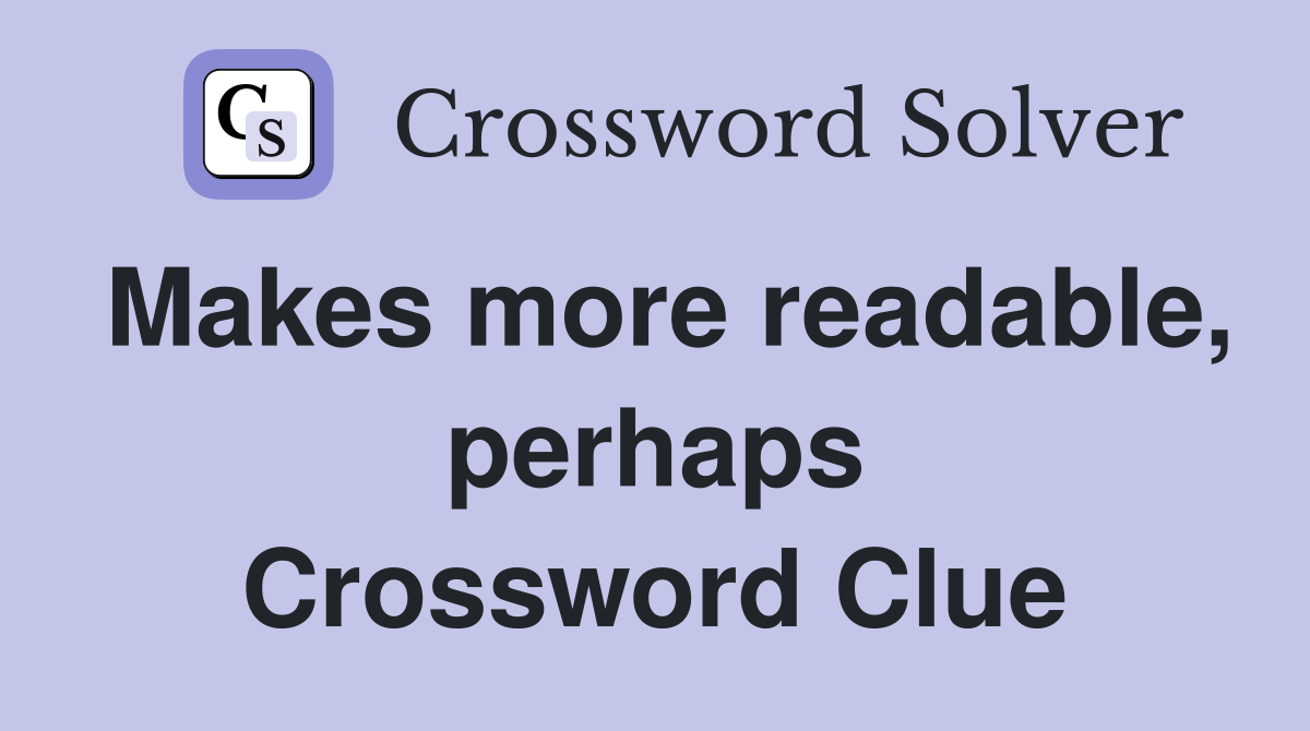 Makes more readable, perhaps Crossword Clue
