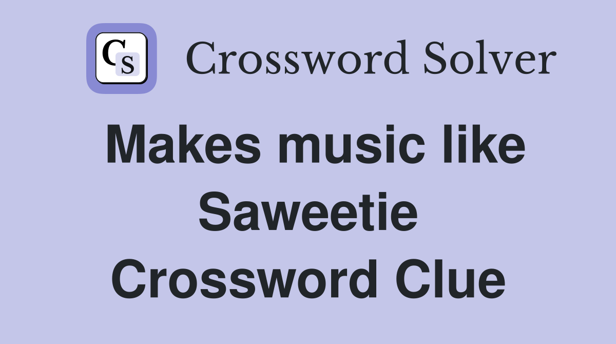 Makes music like Saweetie Crossword Clue