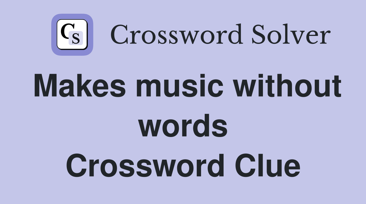 Makes music without words Crossword Clue