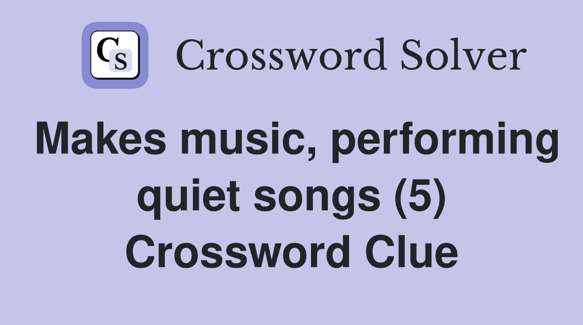 Makes music, performing quiet songs (5) Crossword Clue