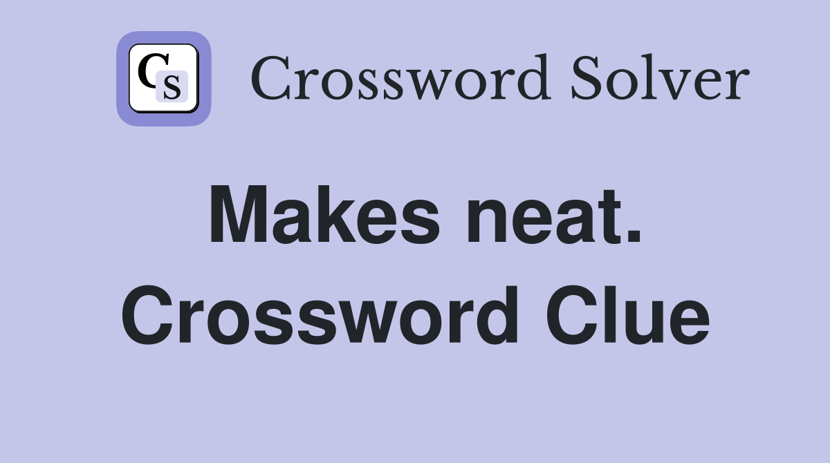 Makes neat. Crossword Clue