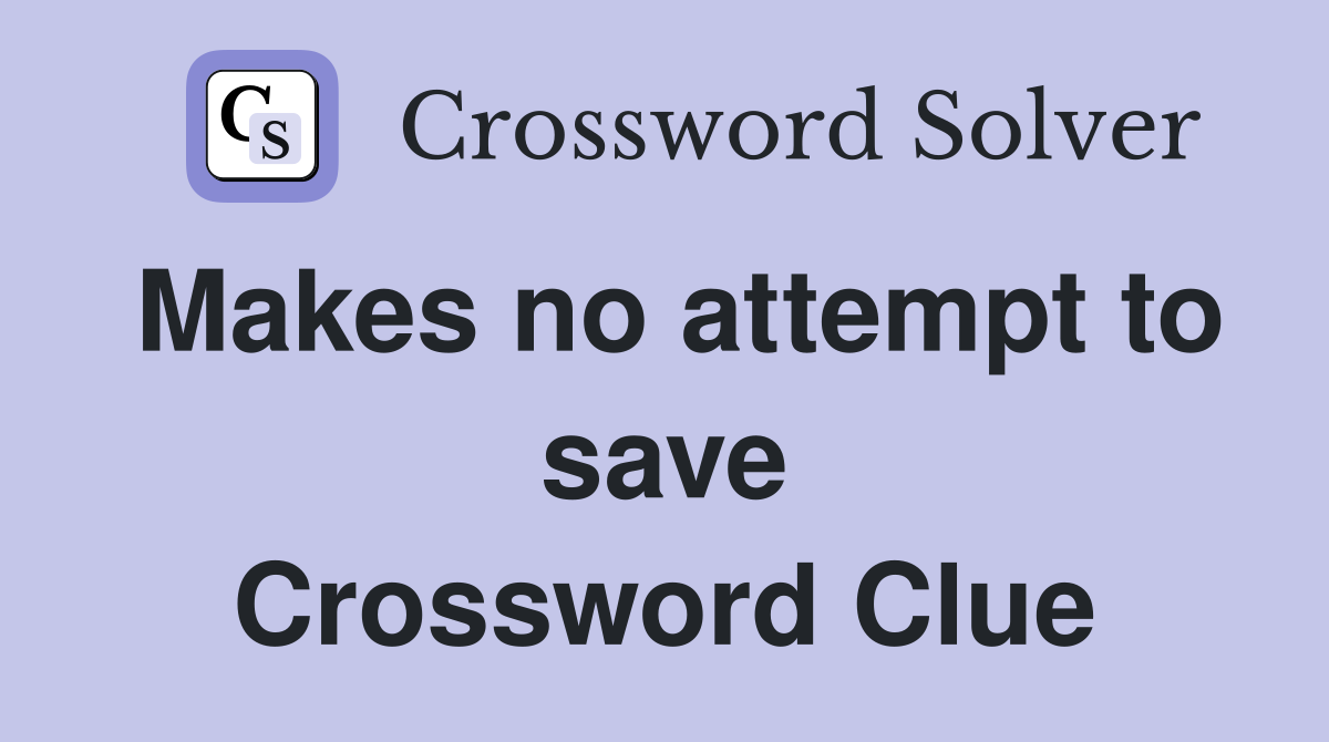 Makes no attempt to save Crossword Clue