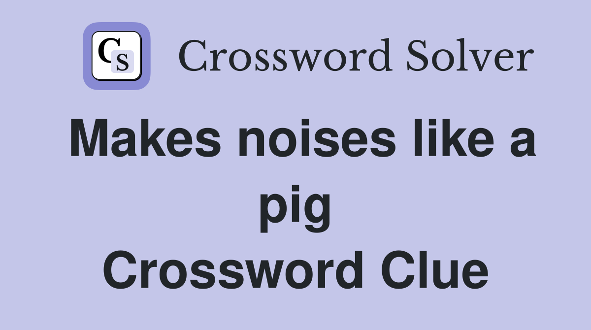 Makes noises like a pig Crossword Clue