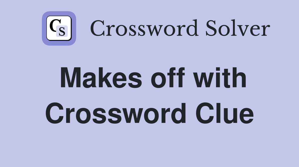 Makes off with Crossword Clue