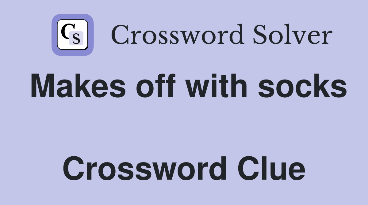 Makes off with socks  Crossword Clue