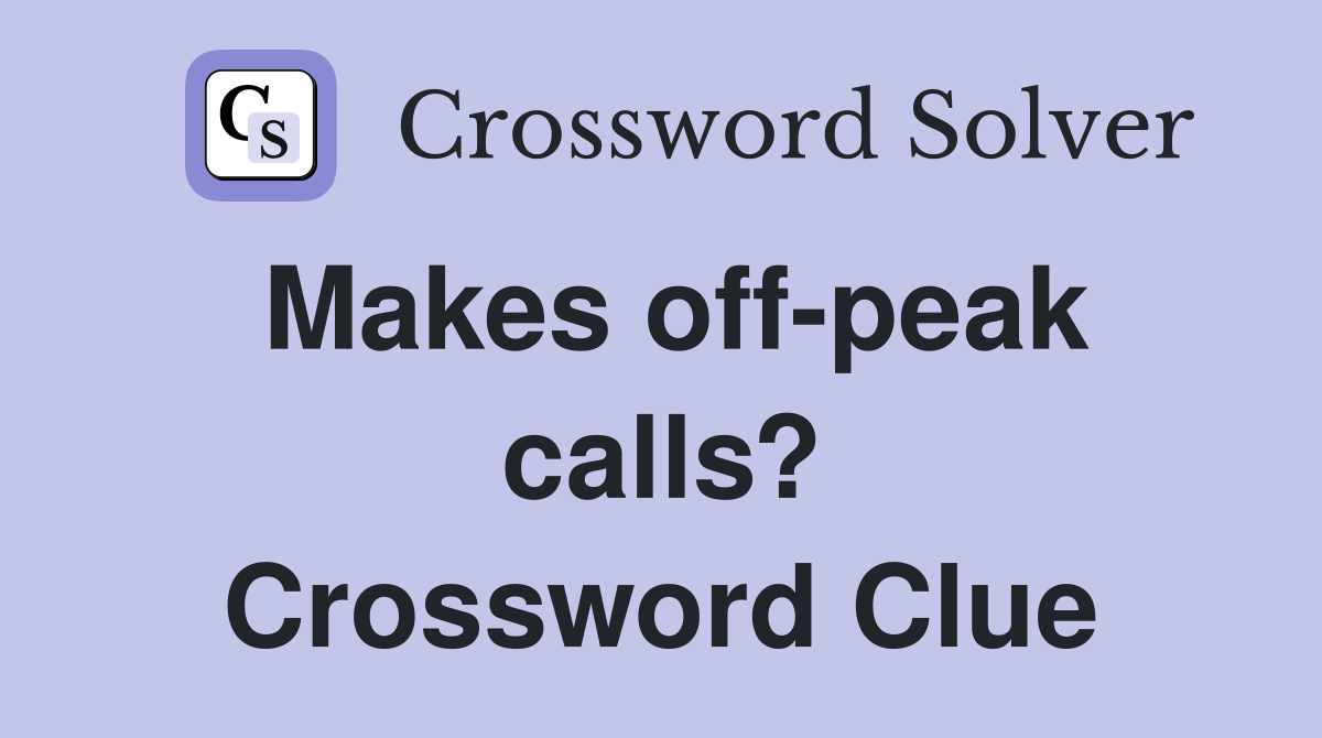Makes off-peak calls? Crossword Clue