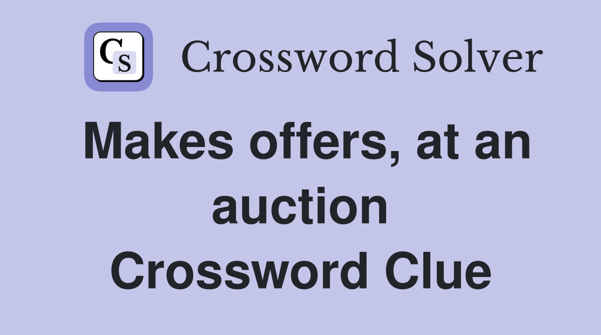 Makes offers, at an auction Crossword Clue