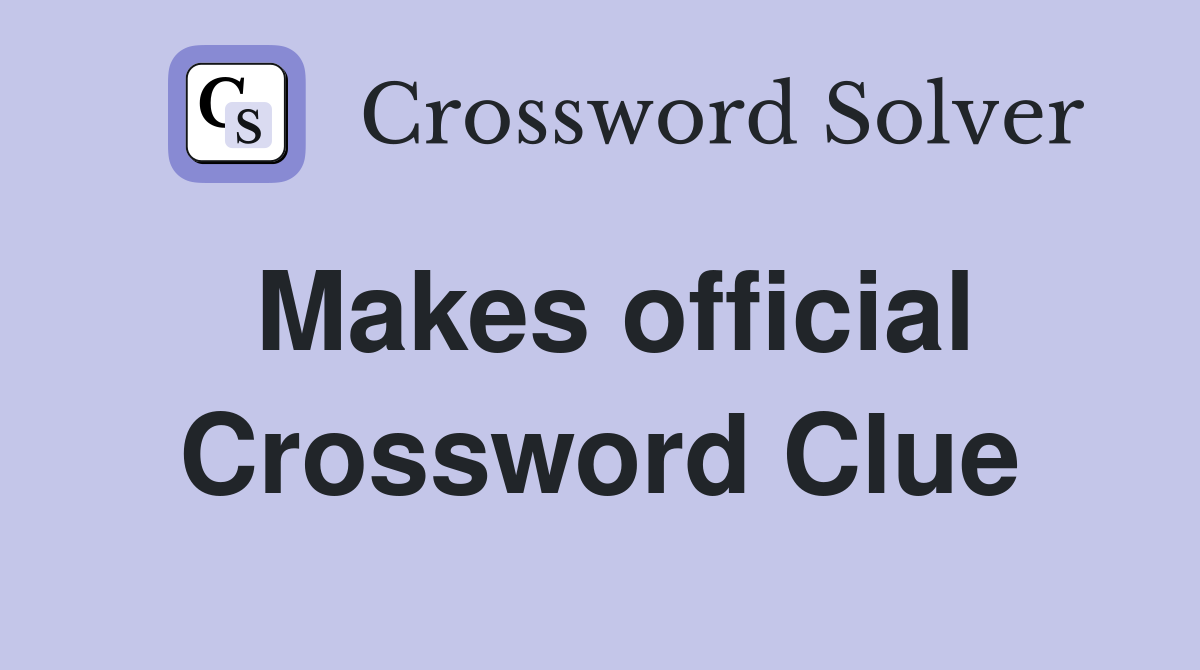 Makes official Crossword Clue