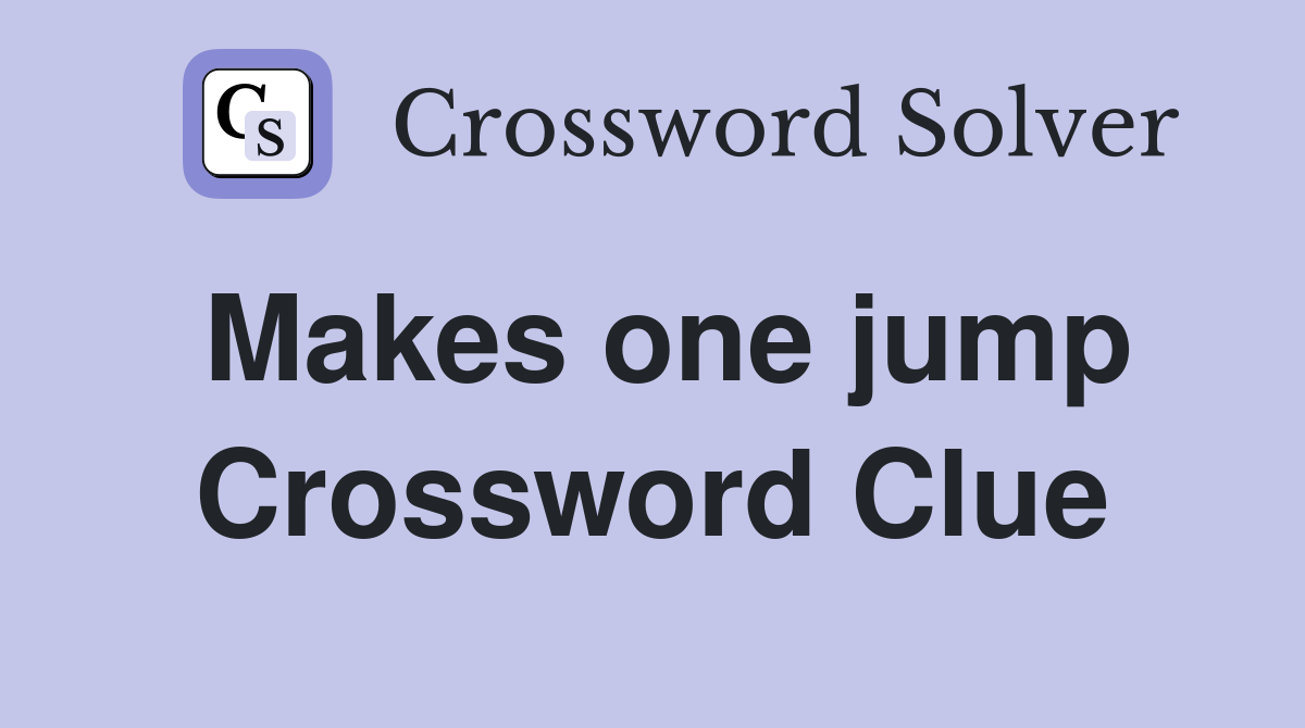 Makes one jump Crossword Clue