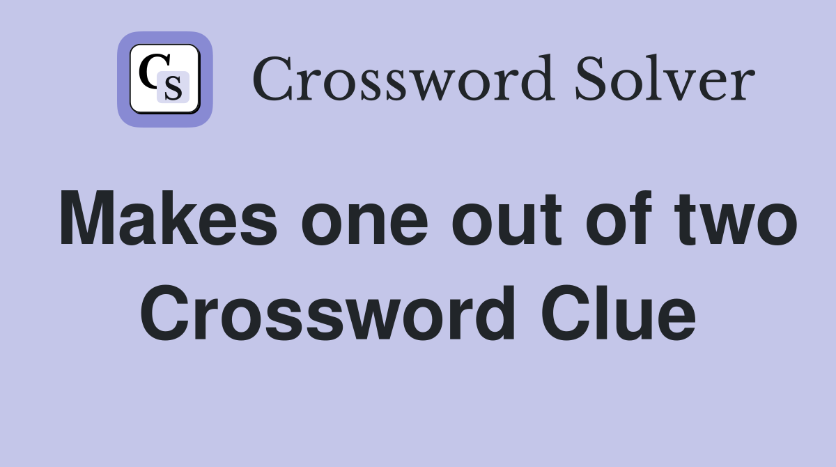 Makes one out of two Crossword Clue