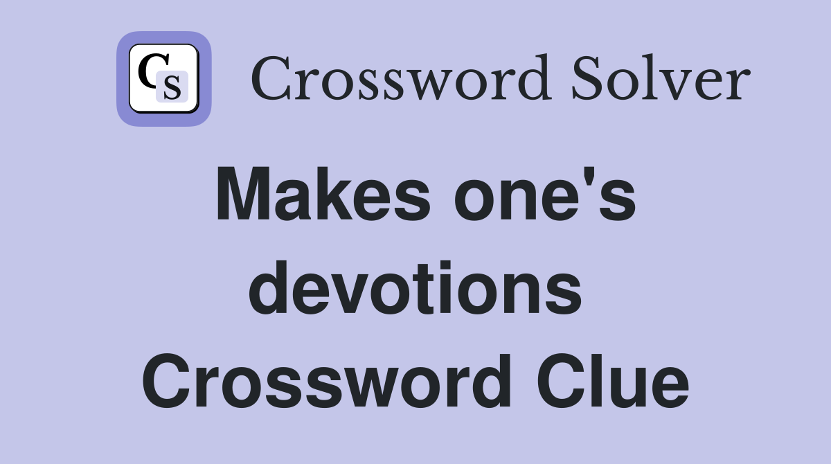 Makes one's devotions Crossword Clue