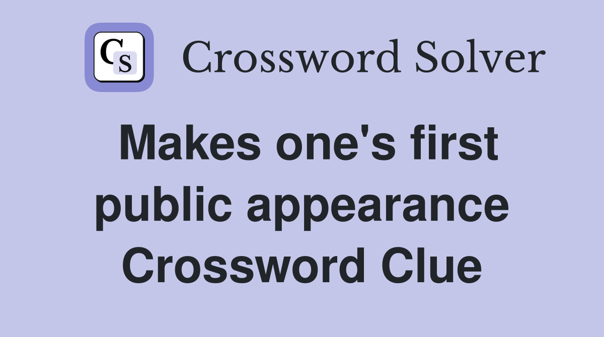 Makes one's first public appearance Crossword Clue