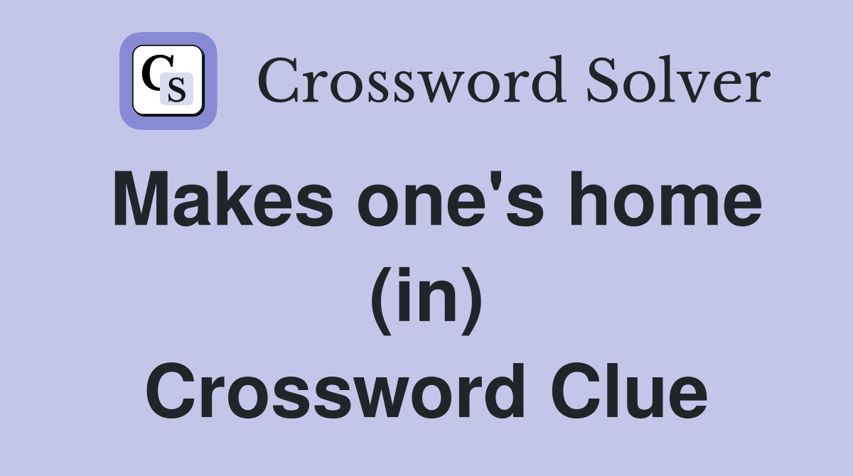 Makes one's home (in) Crossword Clue