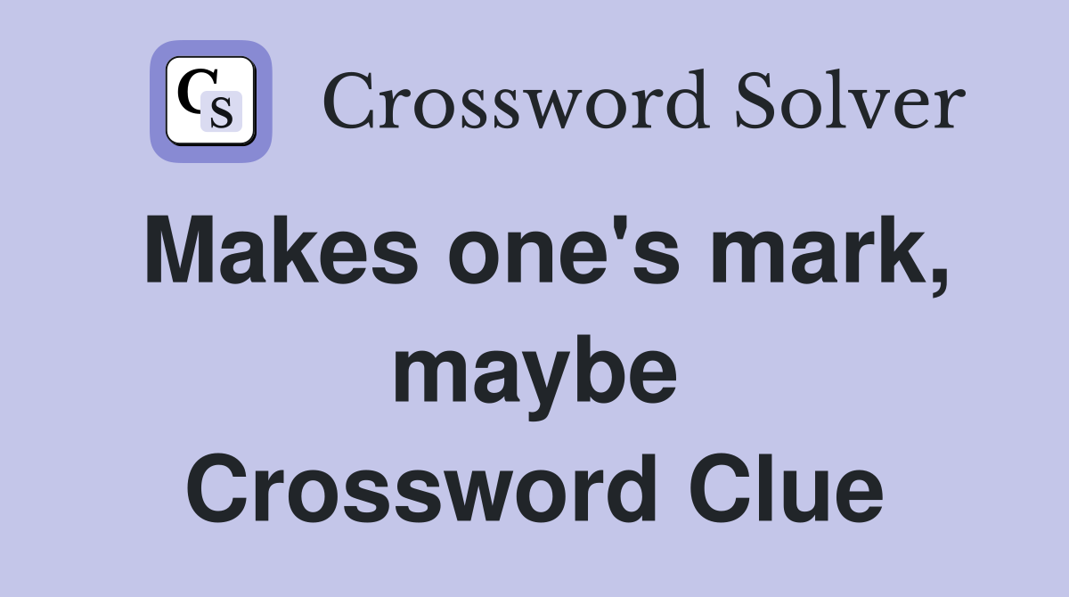 Makes one's mark, maybe Crossword Clue