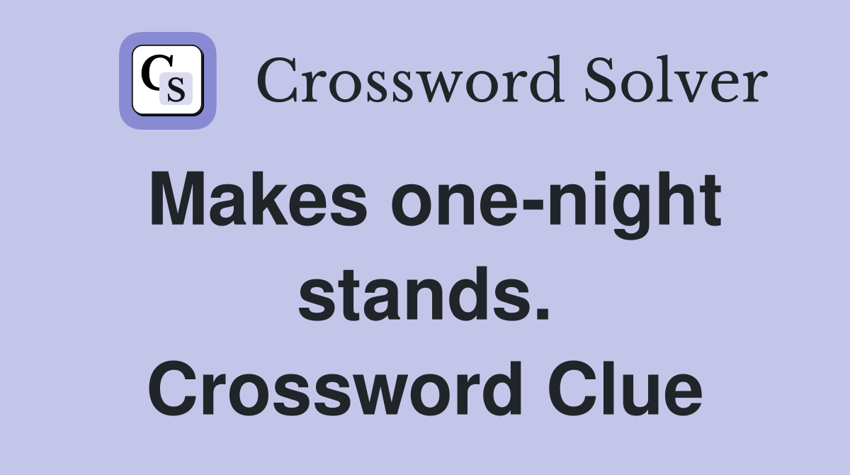 Makes one-night stands. Crossword Clue