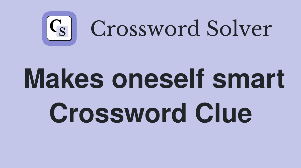 Makes oneself smart Crossword Clue