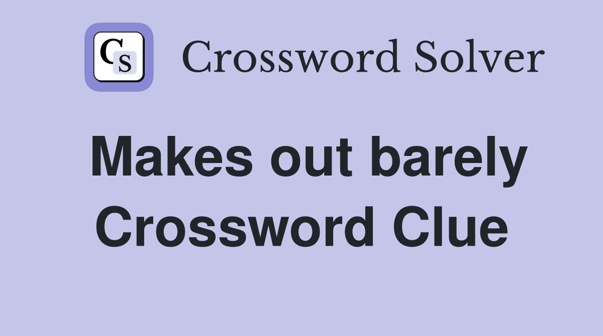 Makes out barely Crossword Clue