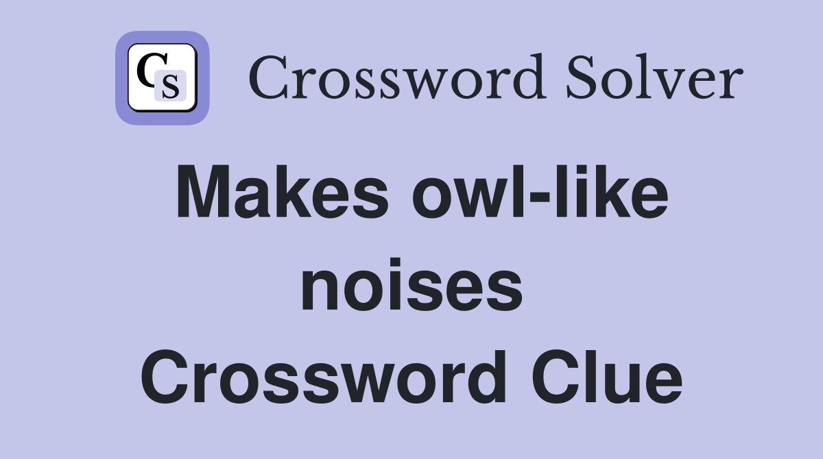 Makes owl-like noises Crossword Clue