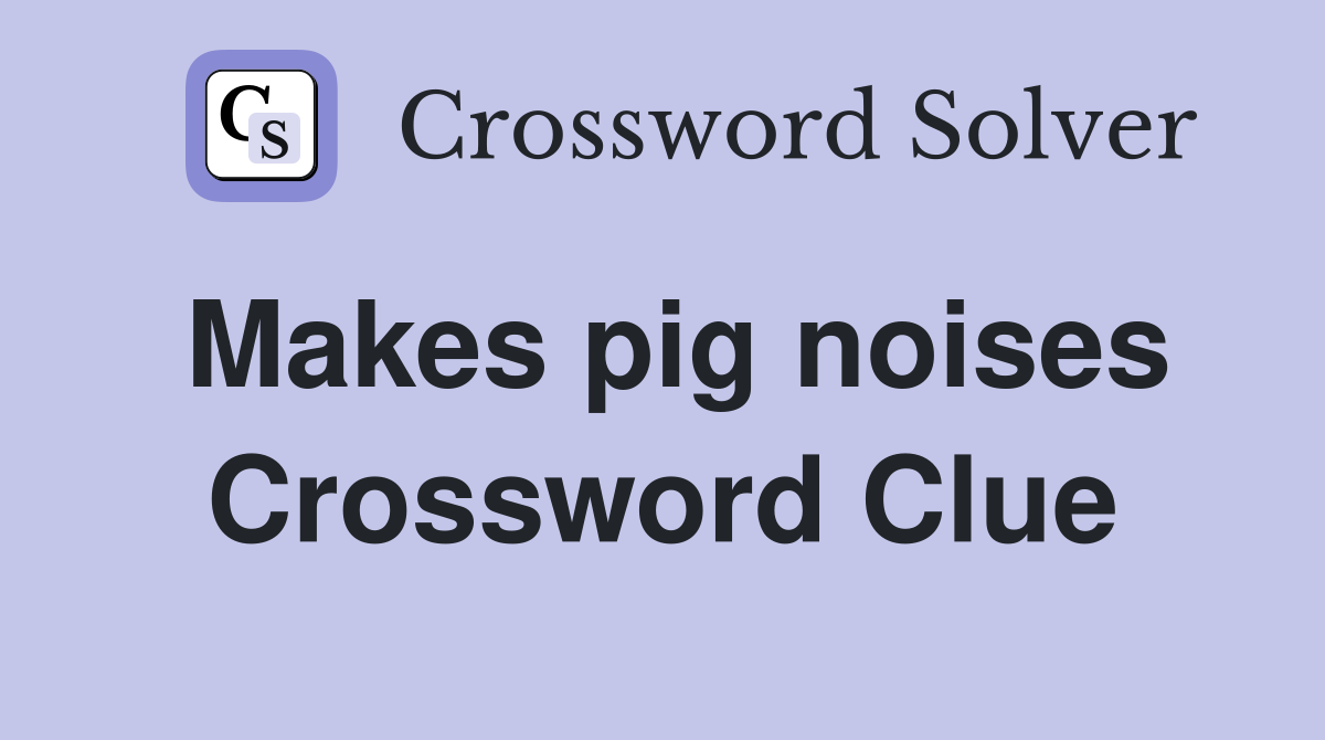 Makes pig noises Crossword Clue