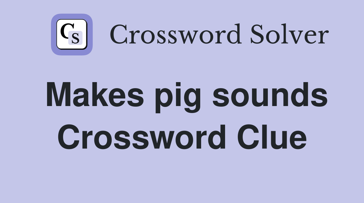 Makes pig sounds Crossword Clue