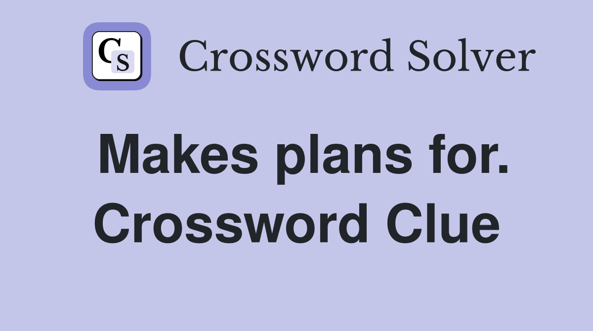 Makes plans for. Crossword Clue