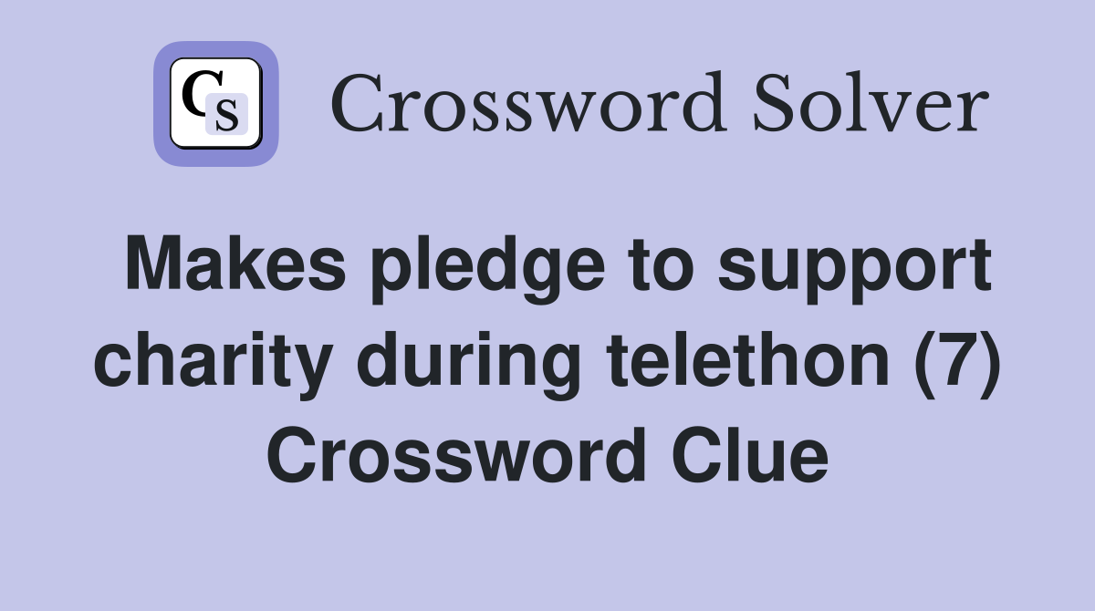 Makes pledge to support charity during telethon (7) Crossword Clue