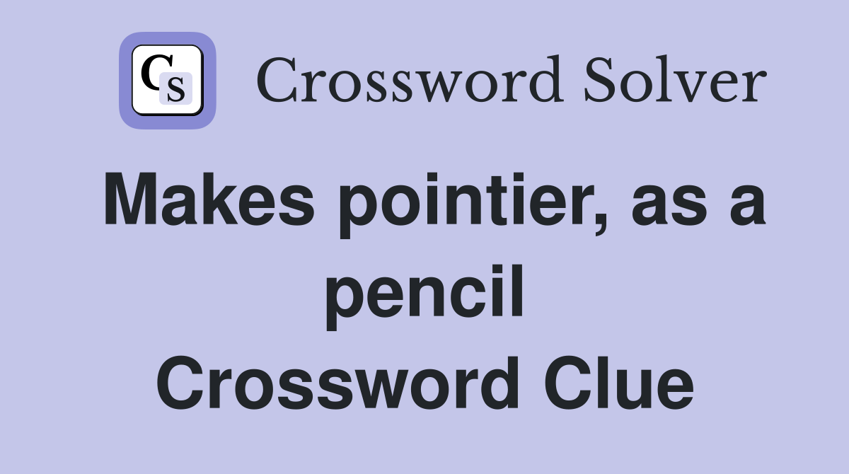 Makes pointier, as a pencil Crossword Clue