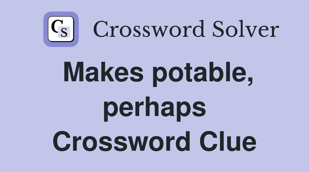 Makes potable, perhaps Crossword Clue