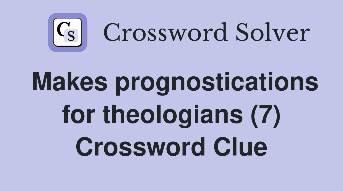 Makes prognostications for theologians (7) Crossword Clue
