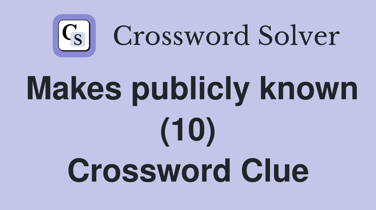 Makes publicly known (10) Crossword Clue