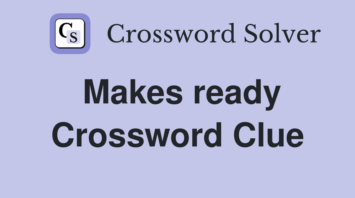 Makes ready Crossword Clue