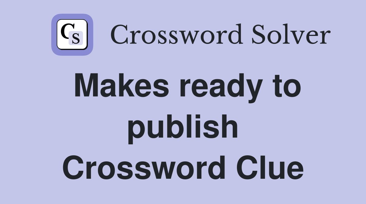 Makes ready to publish Crossword Clue