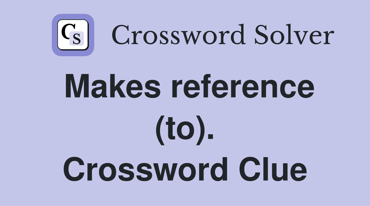 Makes reference (to). Crossword Clue