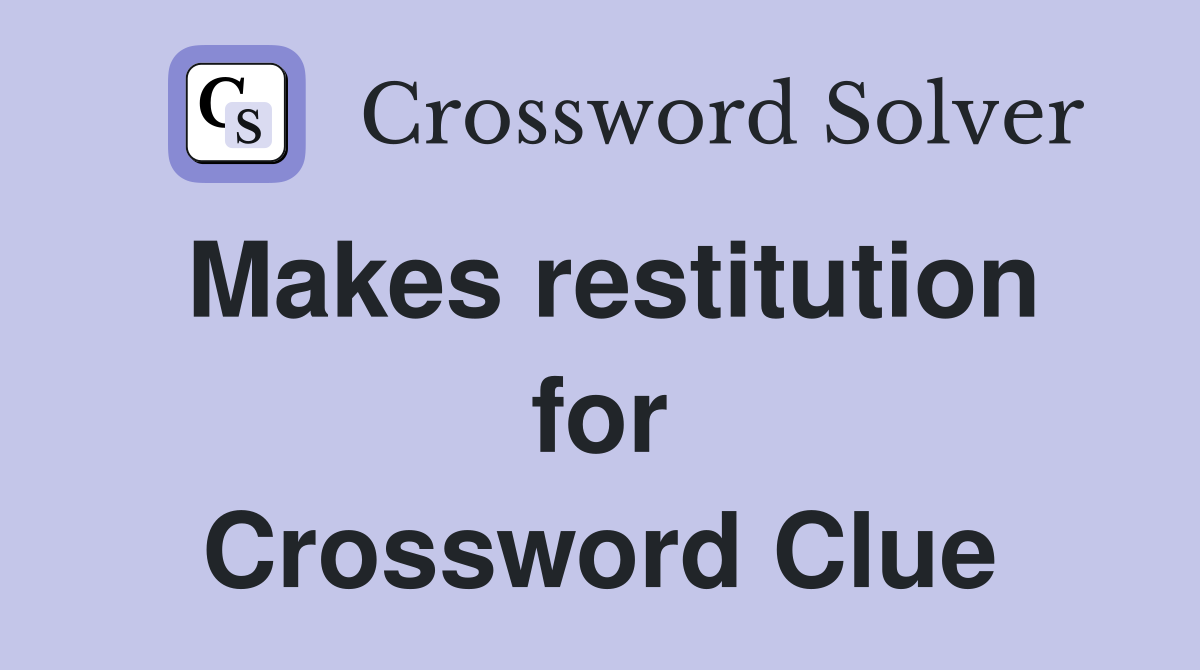 Makes restitution for Crossword Clue