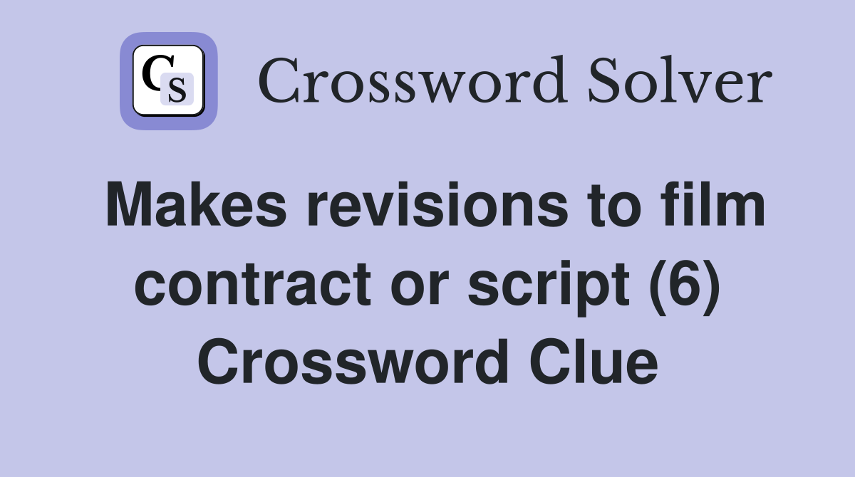 Makes revisions to film contract or script (6) Crossword Clue