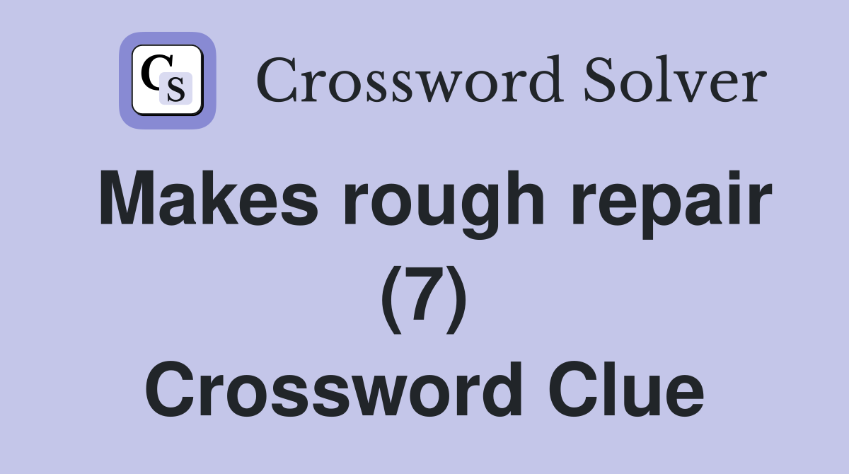 Makes rough repair (7) Crossword Clue