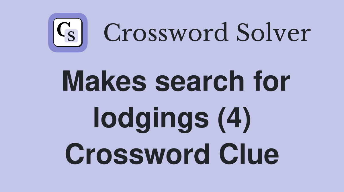 Makes search for lodgings (4) Crossword Clue
