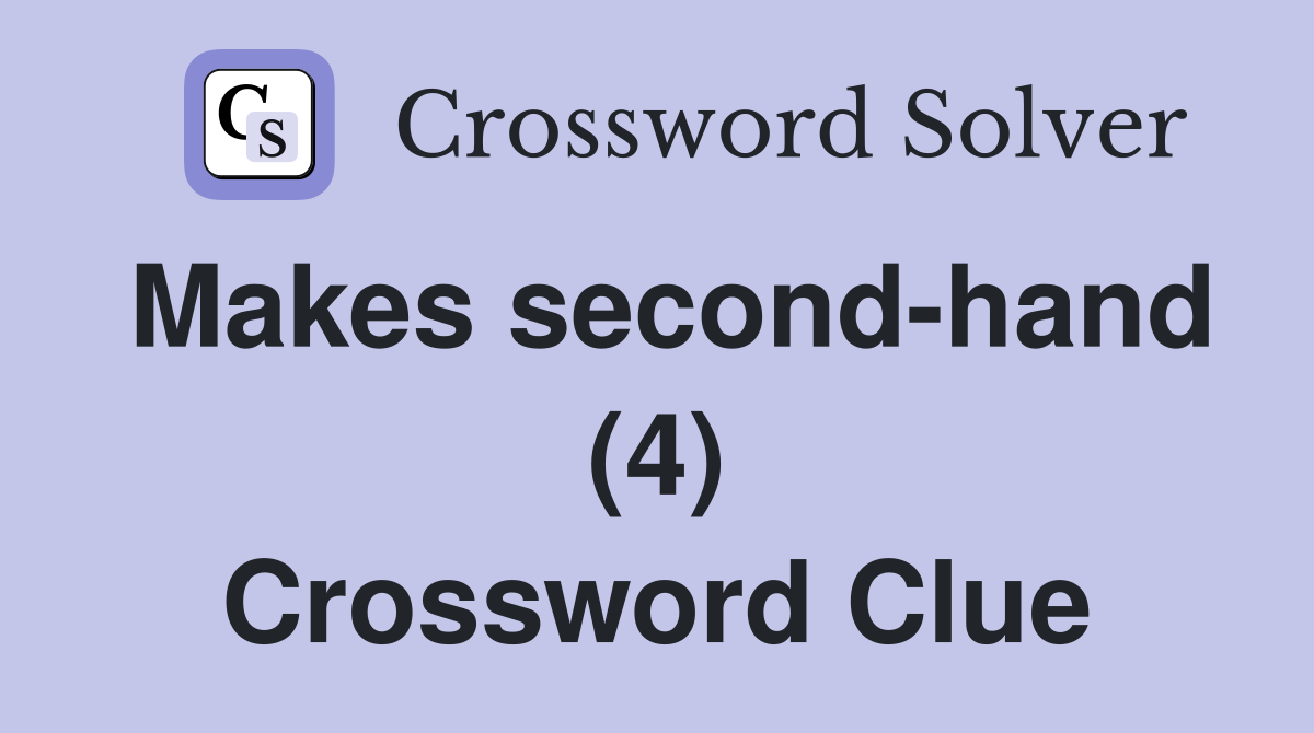 Makes second-hand (4) Crossword Clue