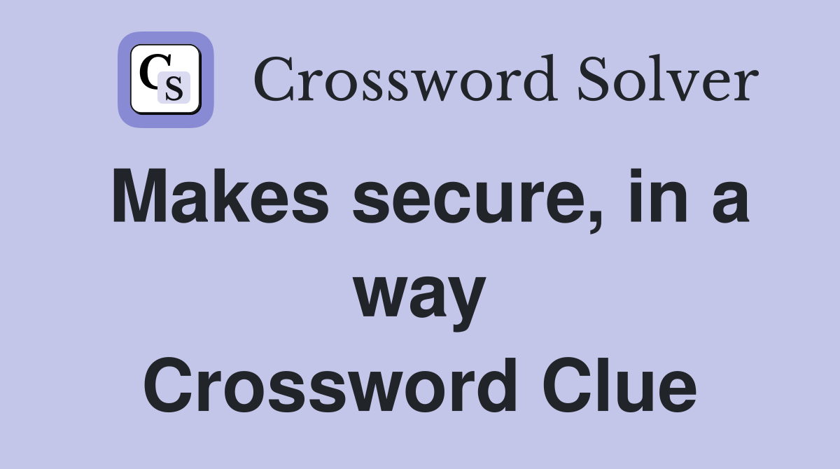 Makes secure, in a way Crossword Clue