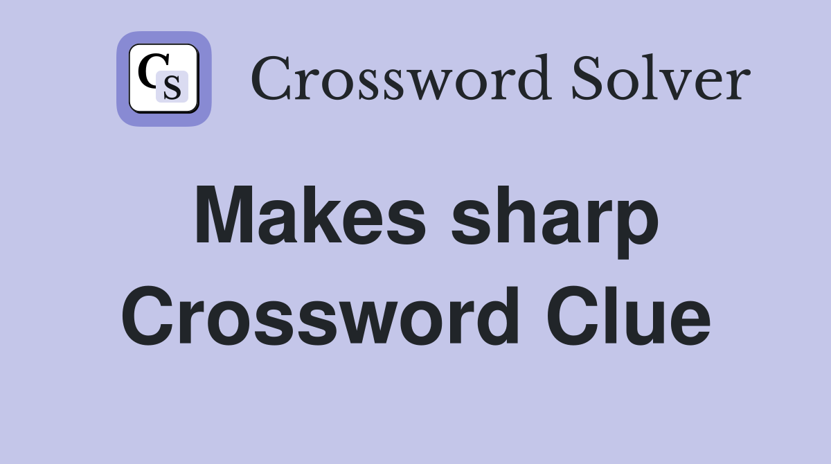 Makes sharp Crossword Clue