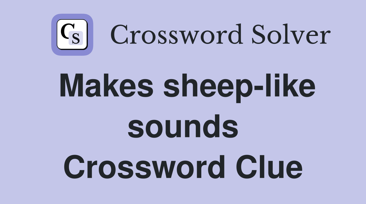 Makes sheep-like sounds Crossword Clue