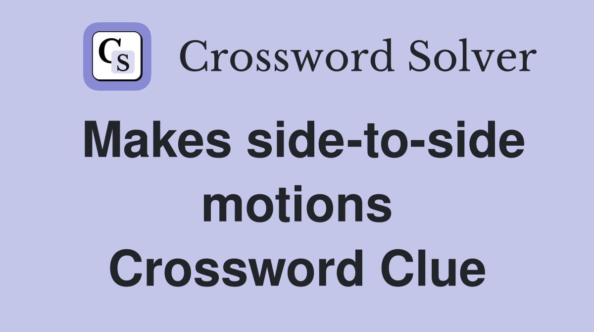 Makes side-to-side motions Crossword Clue