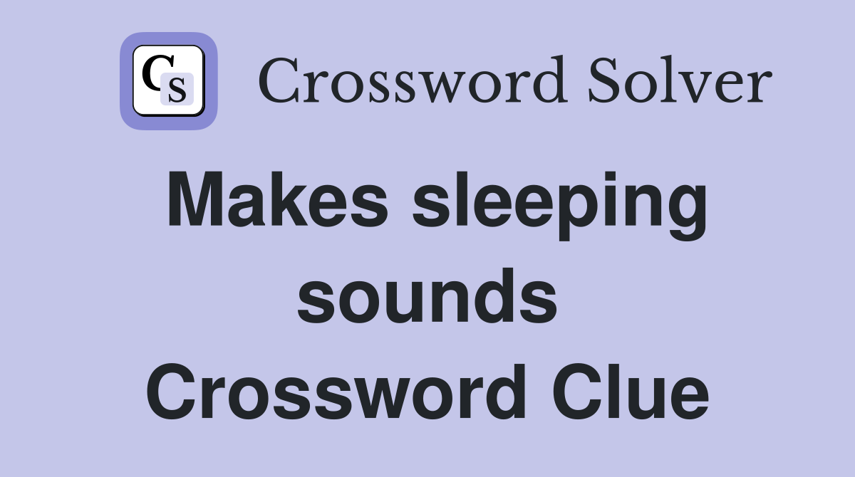 Makes sleeping sounds Crossword Clue