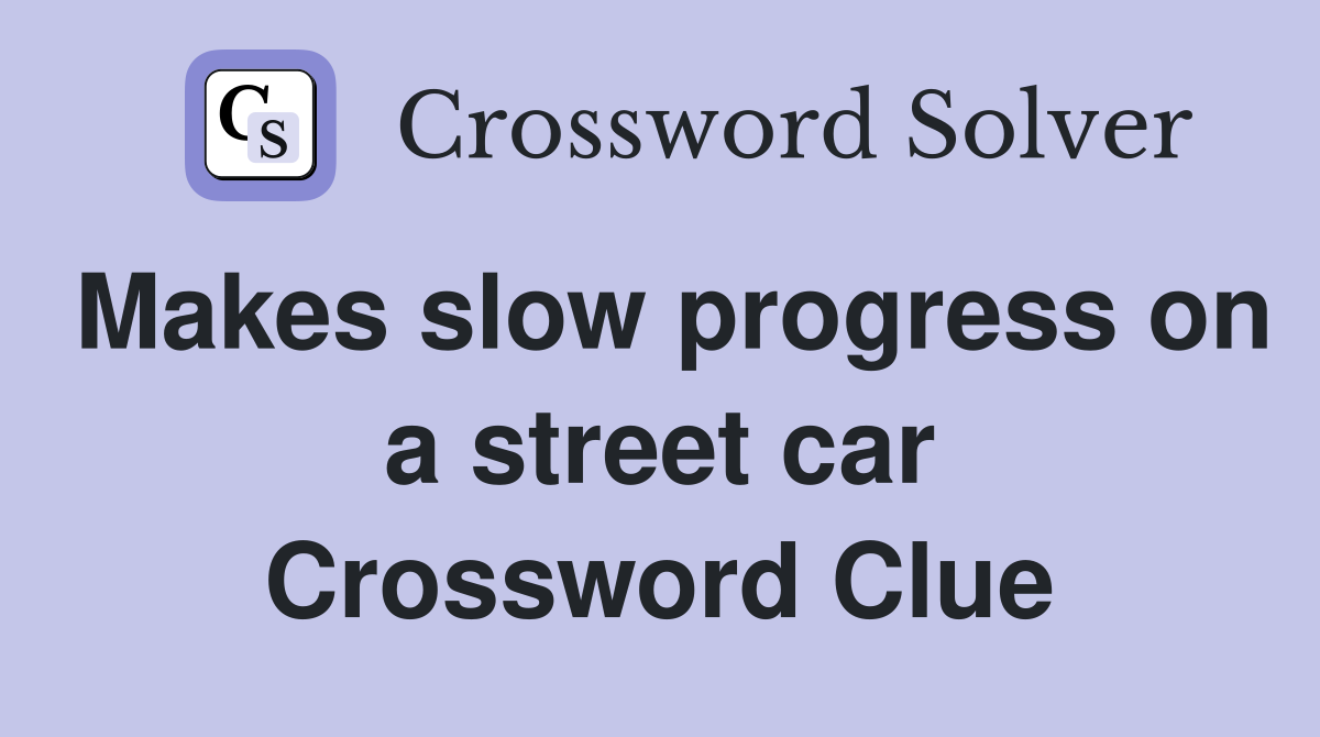 Makes slow progress on a street car Crossword Clue
