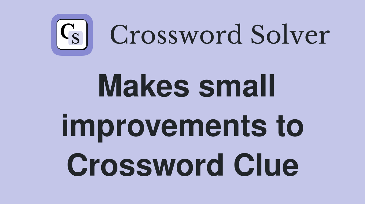 Makes small improvements to Crossword Clue