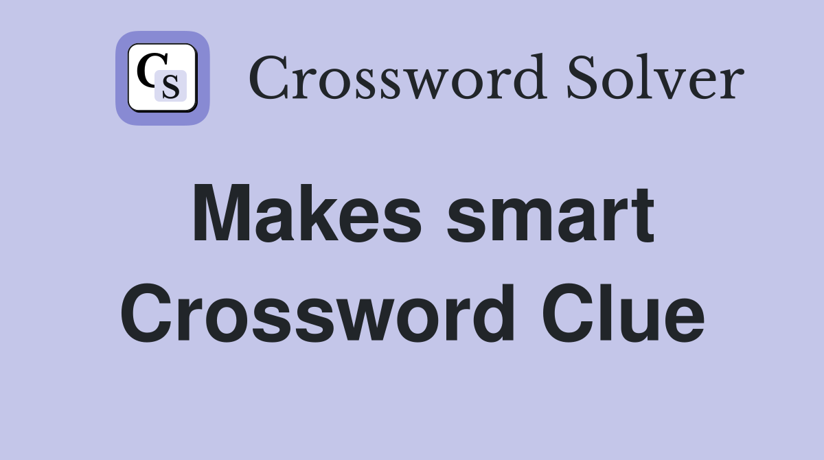 Makes smart Crossword Clue