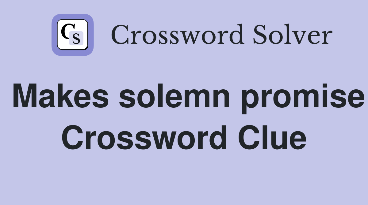 Makes solemn promise Crossword Clue