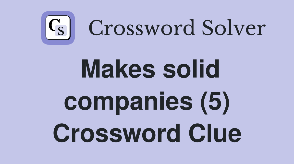 Makes solid companies (5) Crossword Clue
